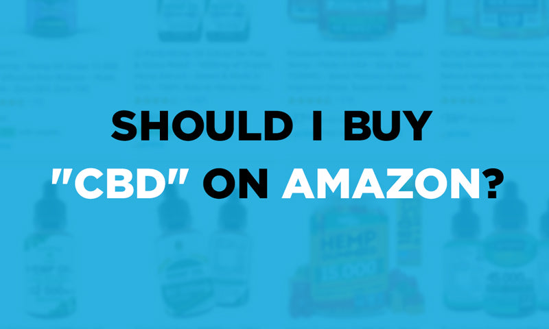 Should I buy my "CBD" products on Amazon?